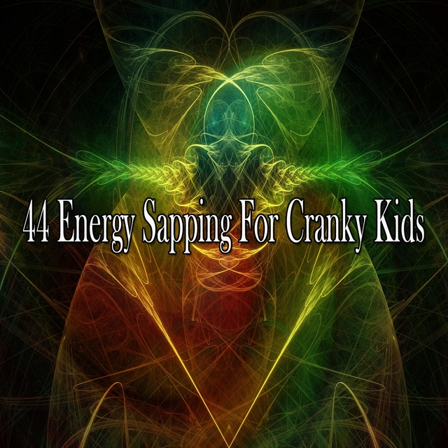 44 Energy Sapping for Cranky Kids