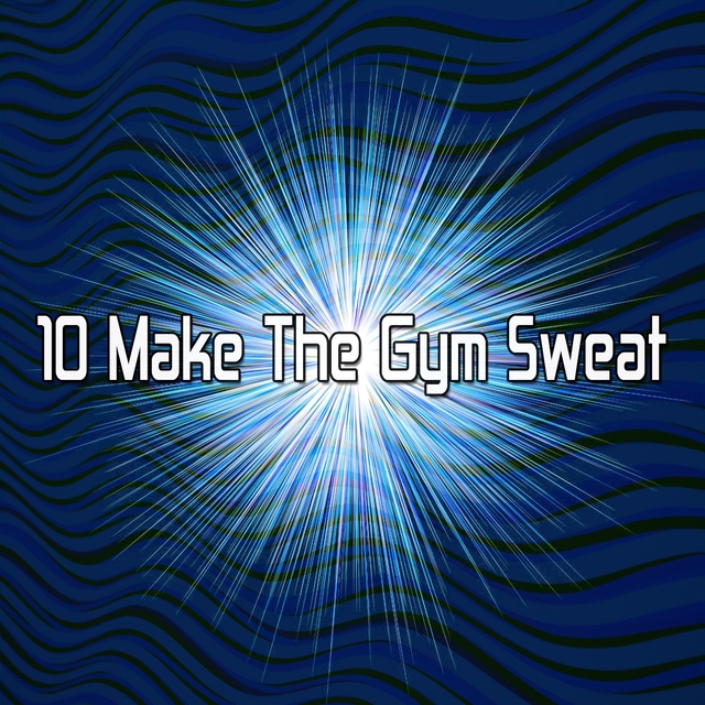 10 Make the Gym Sweat