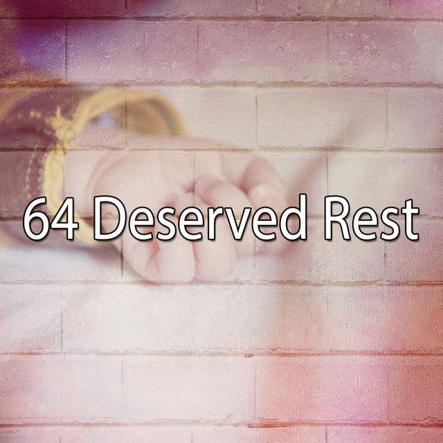 64 Deserved Rest