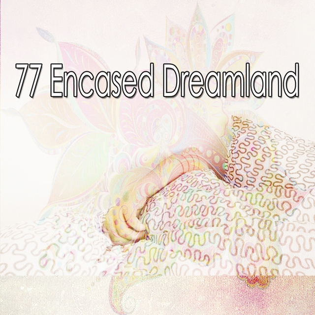 77 Encased Dreamland