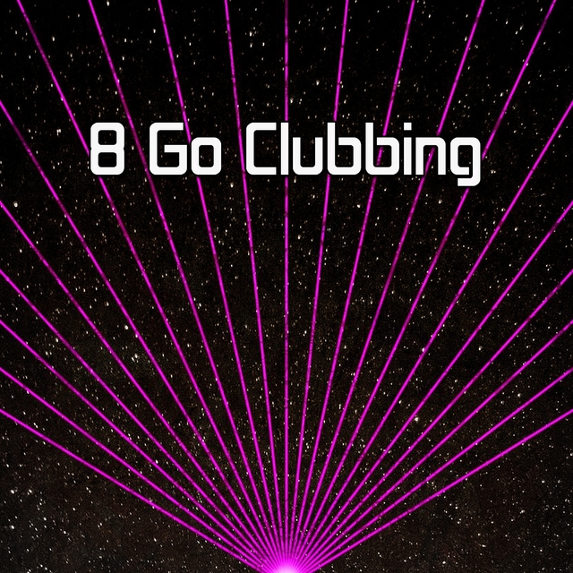 8 Go Clubbing