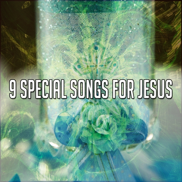 9 Special Songs for Jesus