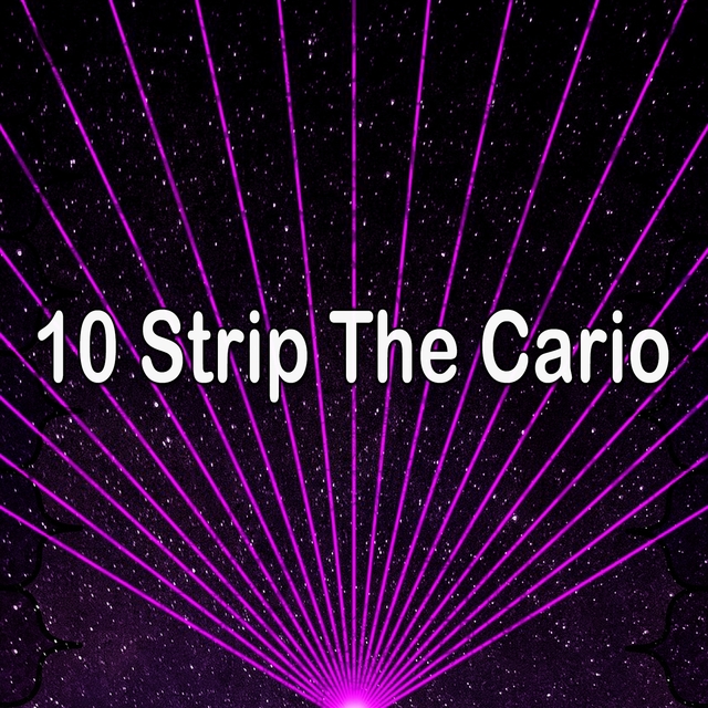 10 Strip the Cario