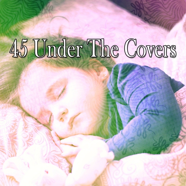 45 Under the Covers