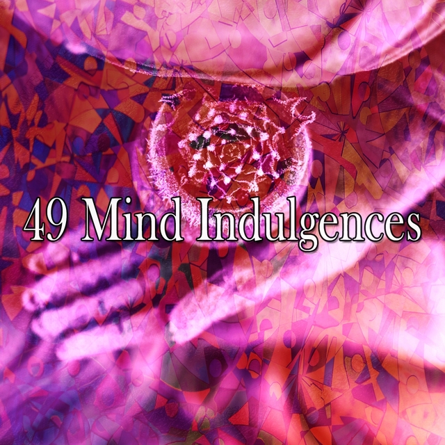 49 Mind Indulgences