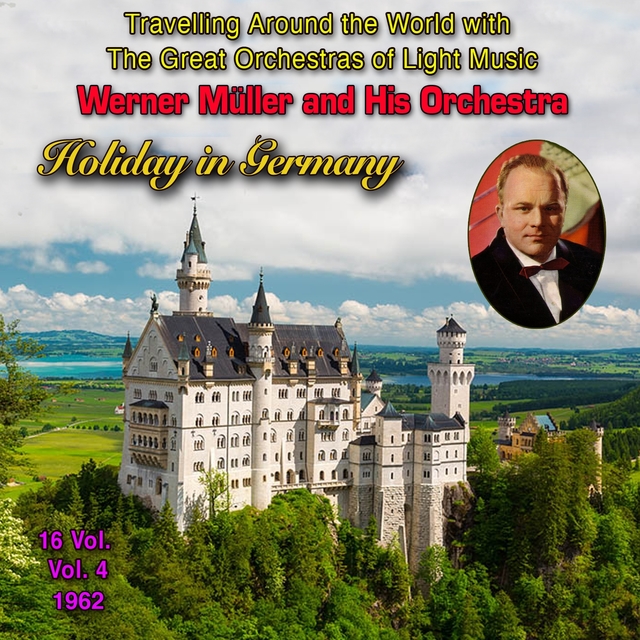 Couverture de Travelling Around the World with The Great Orchestras of Light Music - Vol. 4 : Werner Müller "Holiday in Germany"