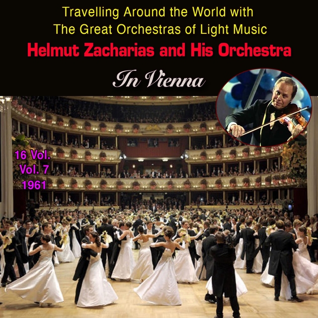 Travelling Around the World with the Great Orchestras of Light Music - Vol. 7: Helmut Zacharias "In Vienna"
