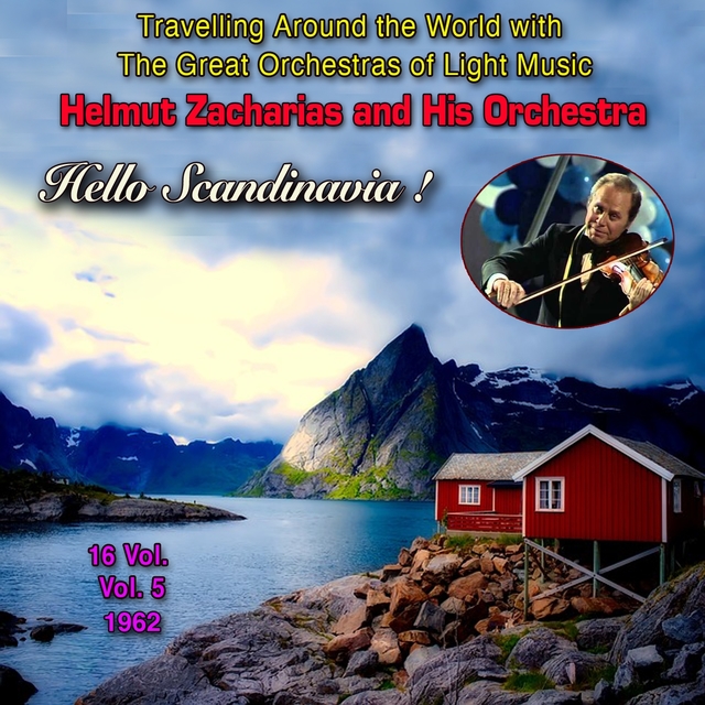 Couverture de Travelling Around the World with the Great Orchestras of Light Music - Vol. 5: Helmut Zacharias "Hello Scandinavia !"