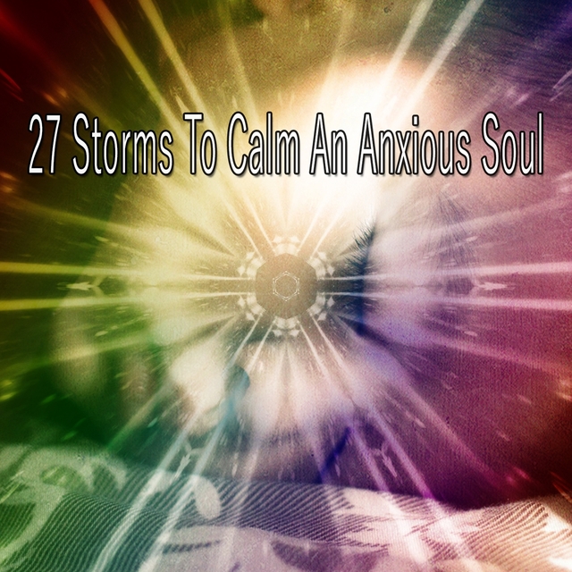 27 Storms to Calm an Anxious Soul