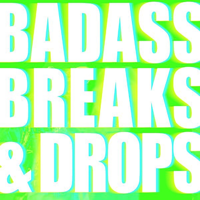 Badass Breaks and Drops