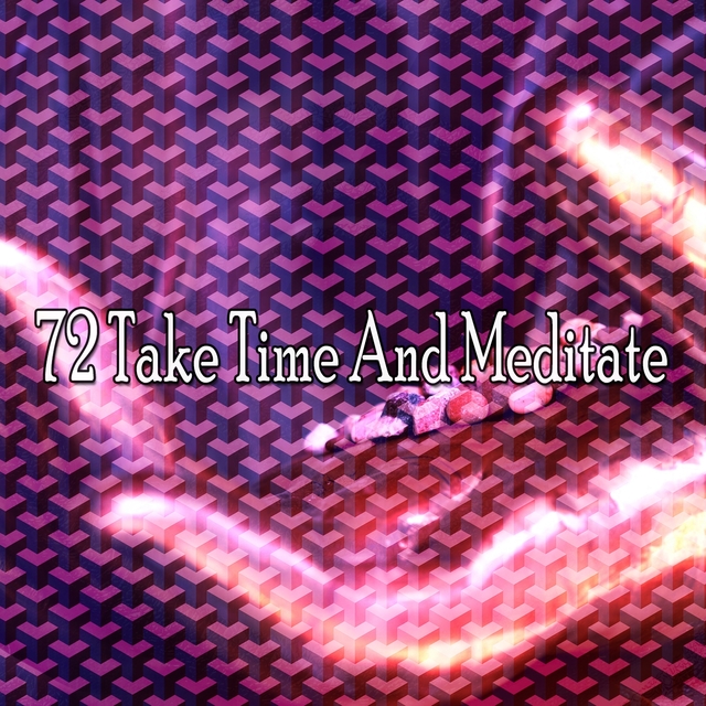 72 Take Time and Meditate