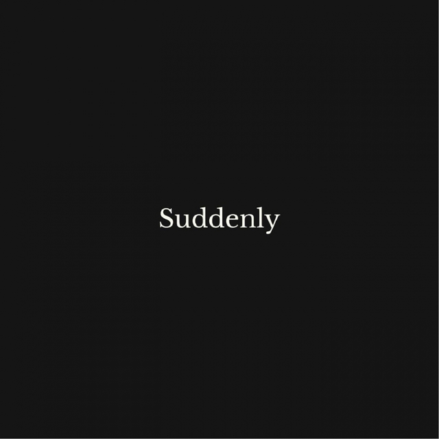 suddenly