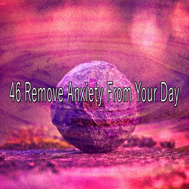 46 Remove Anxiety from Your Day