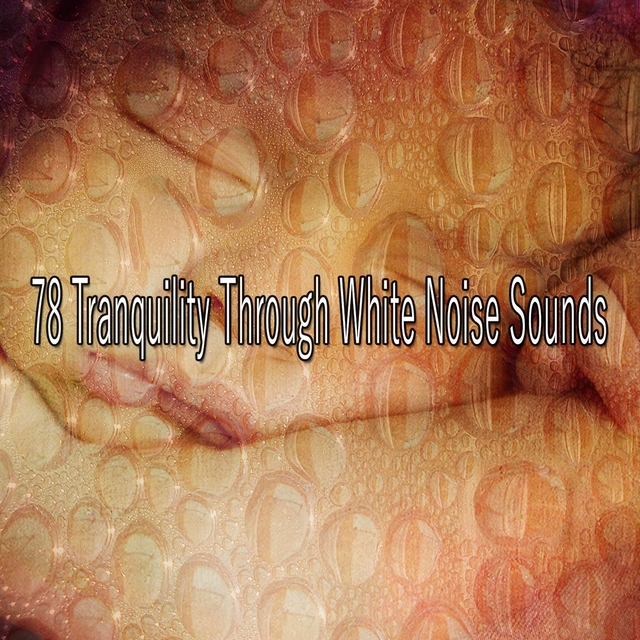 78 Tranquility Through White Noise Sounds