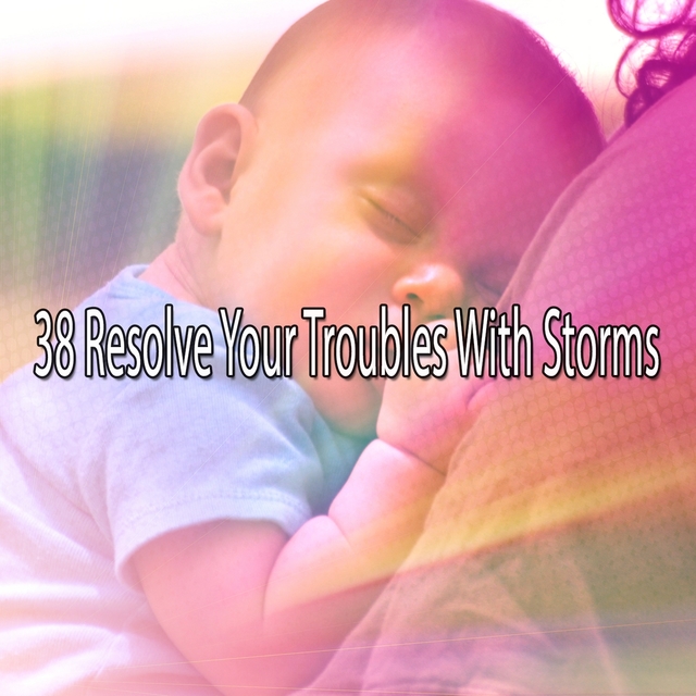 38 Resolve Your Troubles with Storms