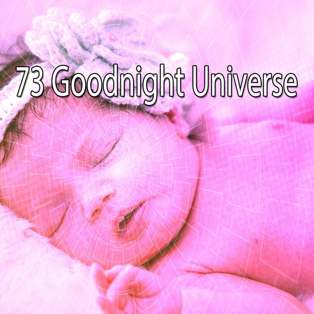 73 Goodnight Universe