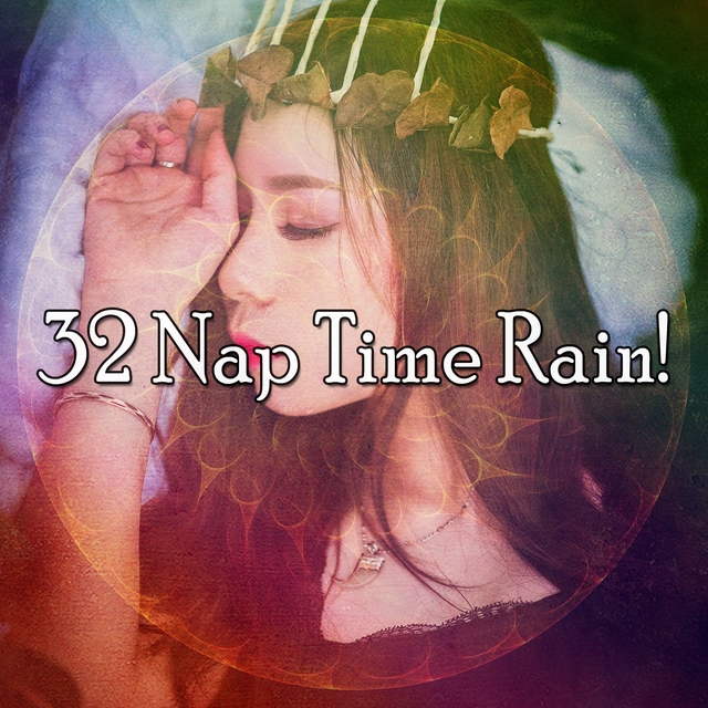 32 Nap Time Rain!