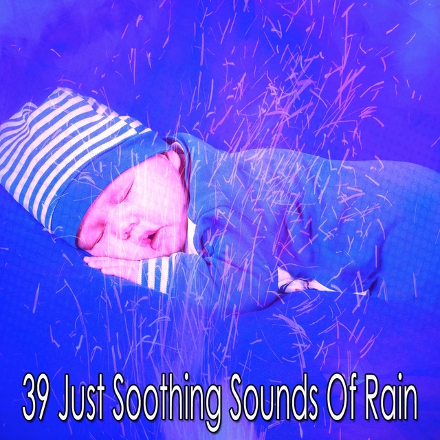 Couverture de 39 Just Soothing Sounds of Rain