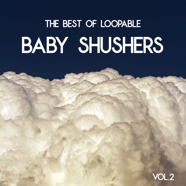 Baby Shush - The Best of Loopable Baby Shushers, Vol. 2