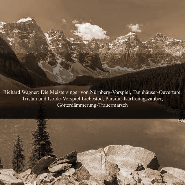 Richard Wagner: Die Meistersinger von Nürnberg-Vorspiel, Tannhäuser-Ouverture, Tristan und Isolde-Vorspiel Liebestod, Parsifal-Karfreitagszauber, Götterdämmerung-Trauermarsch