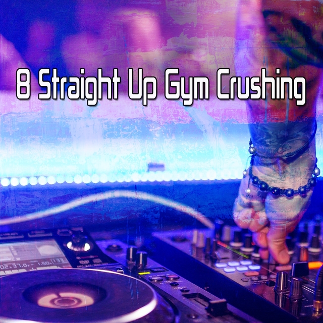 Couverture de 8 Straight up Gym Crushing