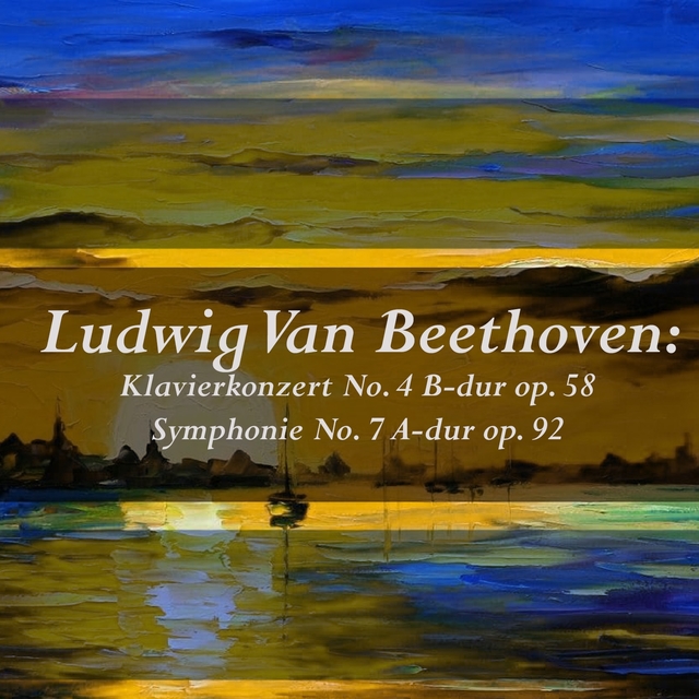 Couverture de Ludwig van Beethoven: Klavierkonzert No. 4 B-dur Op. 58 - Symphonie No. 7 A-dur Op. 92