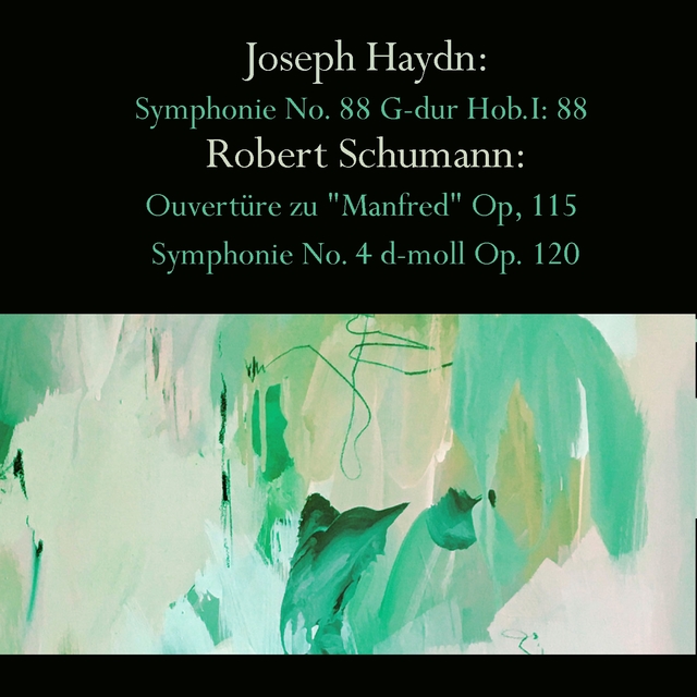 Couverture de Joseph Haydn: Symphonie No. 88 G-dur Hob.I: 88 / Robert Schumann: Ouvertüre zu "Manfred" Op, 115 / Symphonie No. 4 d-moll Op. 120