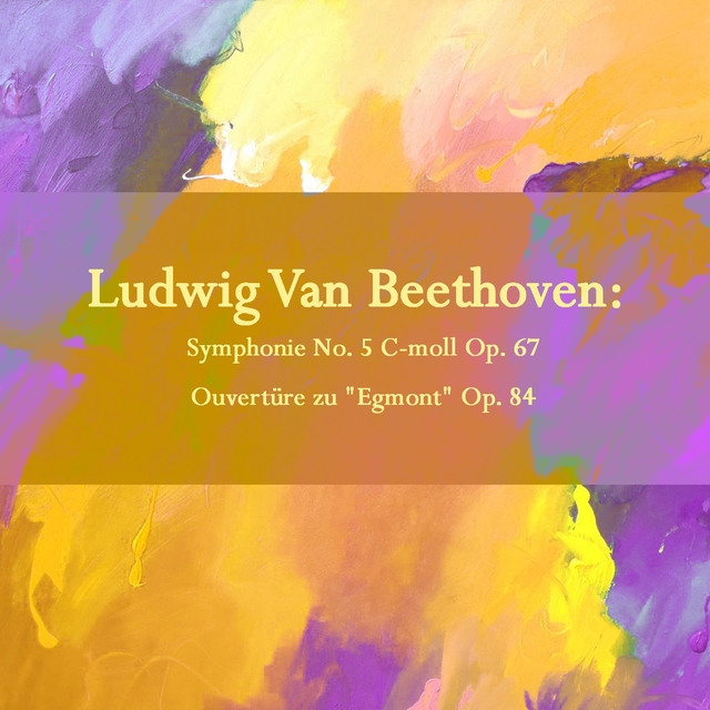 Ludwig Van Beethoven: Symphonie No. 5 C-moll Op. 67 / Ouvertüre zu "Egmont" Op. 84