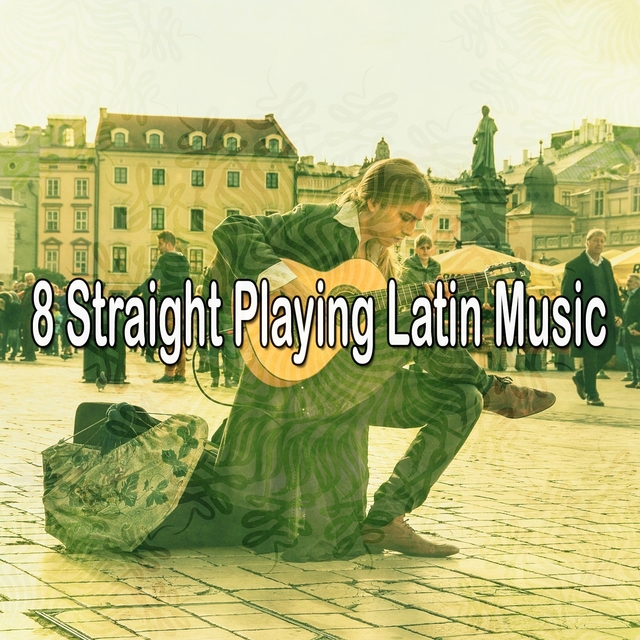 8 Straight Playing Latin Music