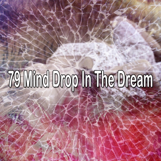 79 Mind Drop In the Dream