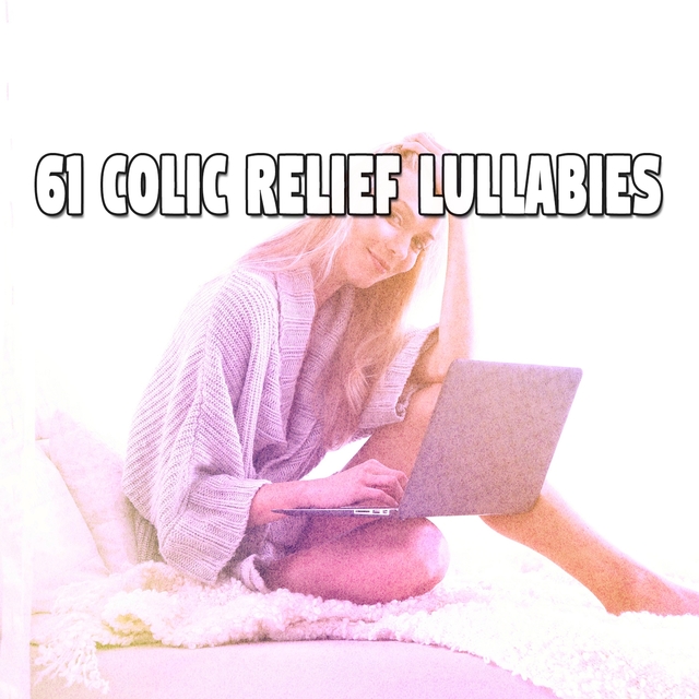 61 Colic Relief Lullabies