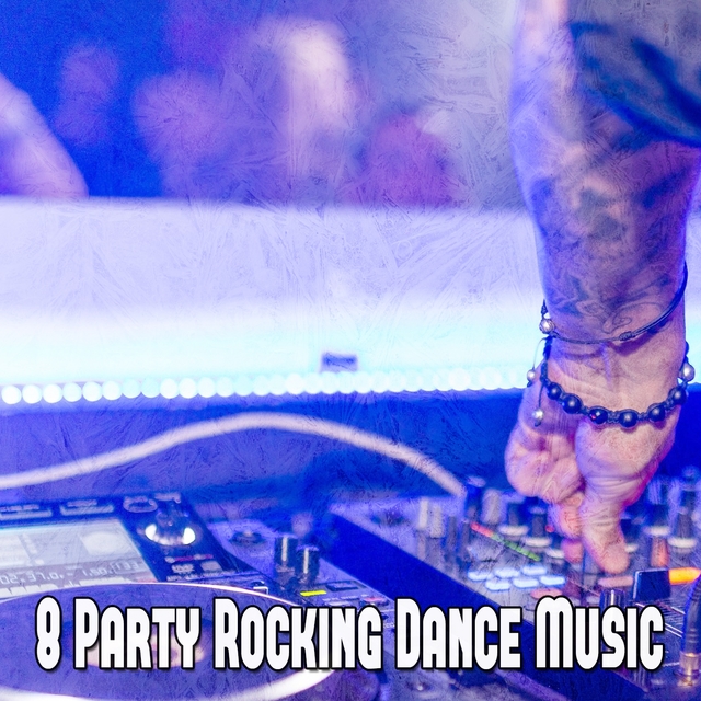 8 Party Rocking Dance Music