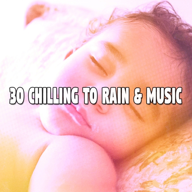 Couverture de 30 Chilling to Rain & Music