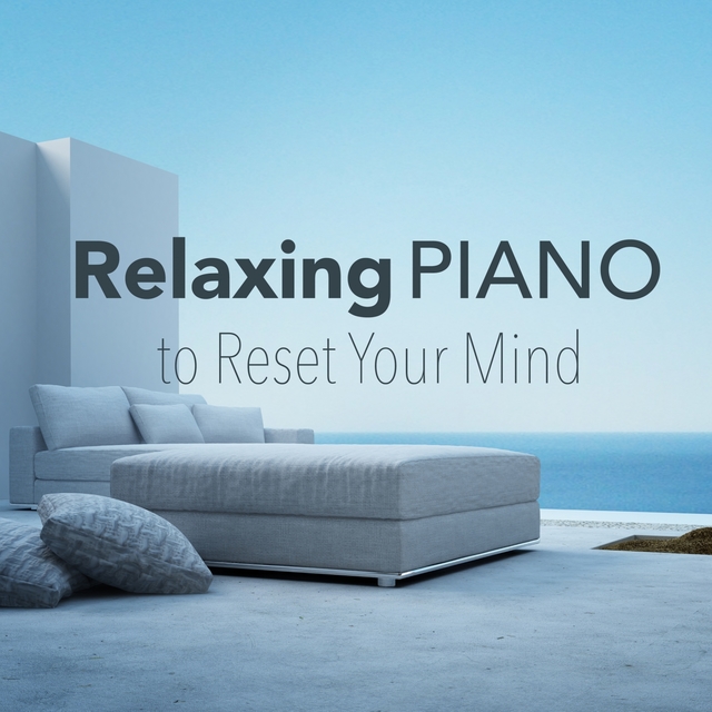 Couverture de Relaxing Piano to Reset Your Mind