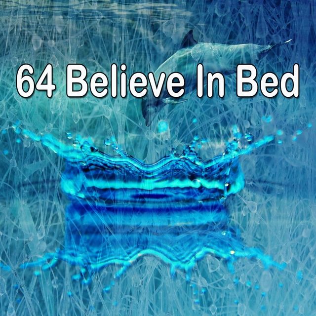 64 Believe In Bed