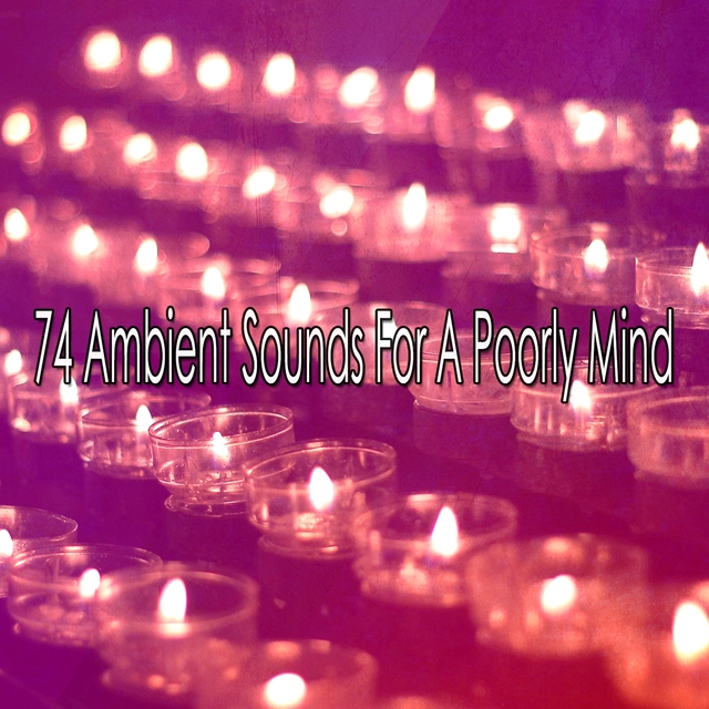 74 Ambient Sounds for a Poorly Mind