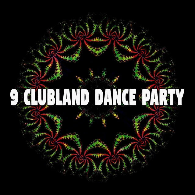 9 Clubland Dance Party