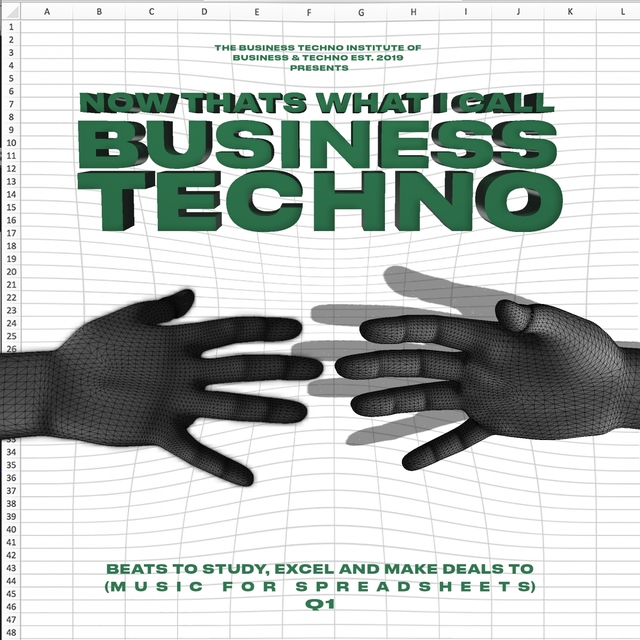 The Business Techno Institute of Business and Techno Established 2019 Presents Now That's What I Call Business Techno Beat To Study, Excel and Make Deals to (Music for Spreadsheets) Q1 Edition