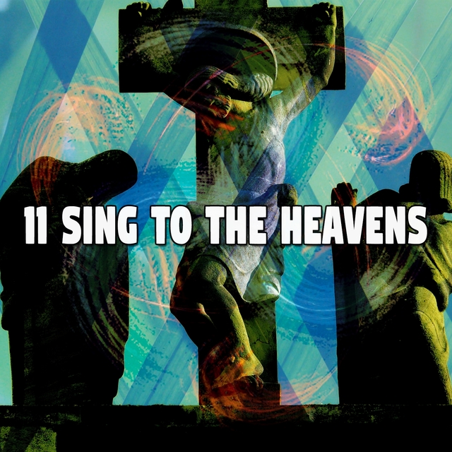 11 Sing to the Heavens