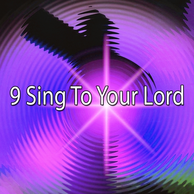 9 Sing to Your Lord