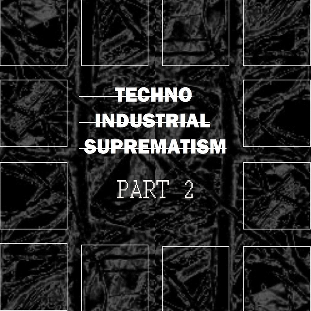 Techno Industrial Suprematism, Pt. 2