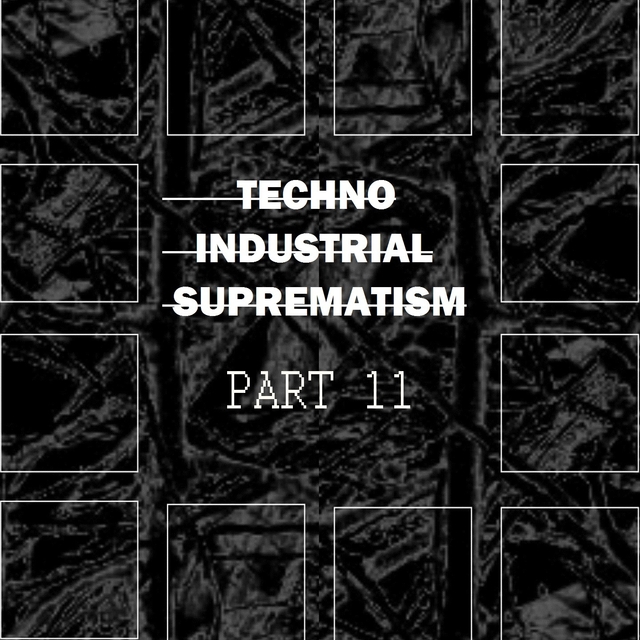 Techno Industrial Suprematism, Pt. 11