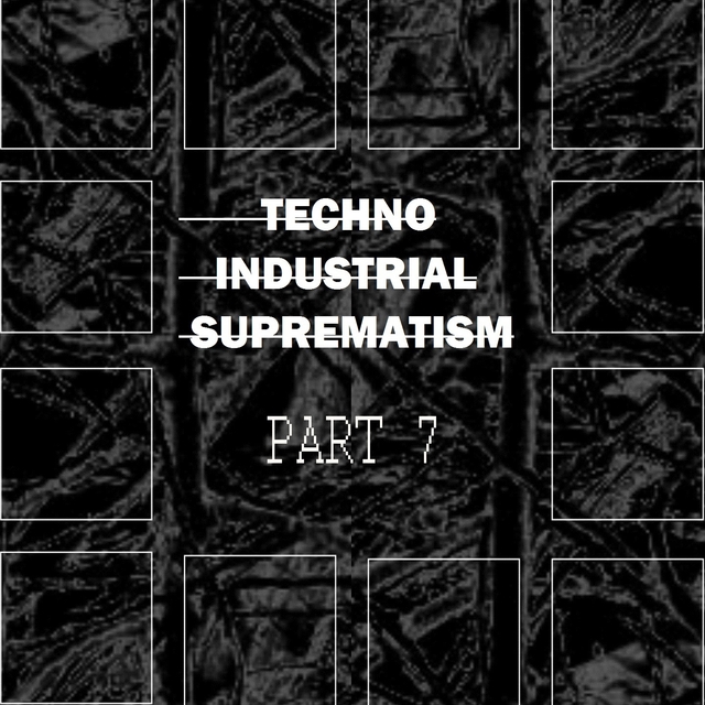 Couverture de Techno Industrial Suprematism, Pt. 7