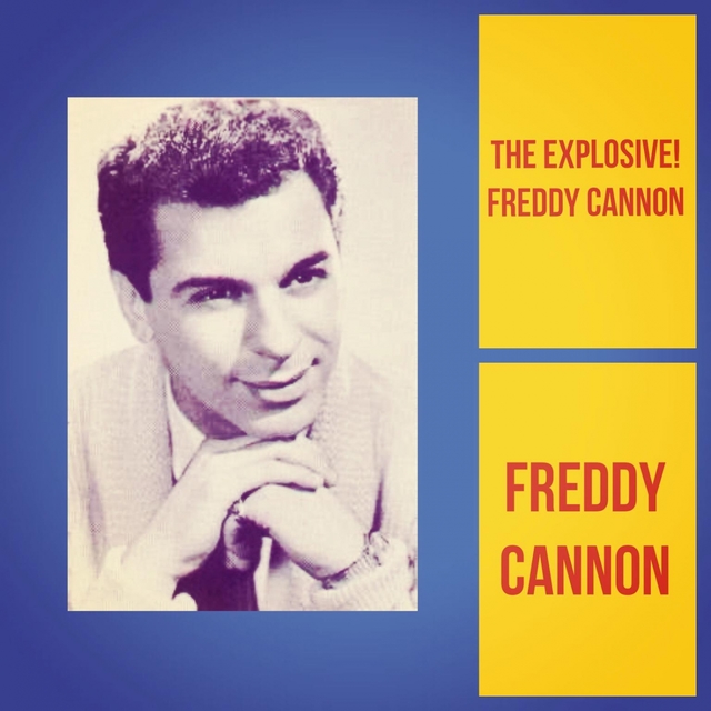 The Explosive! Freddy Cannon