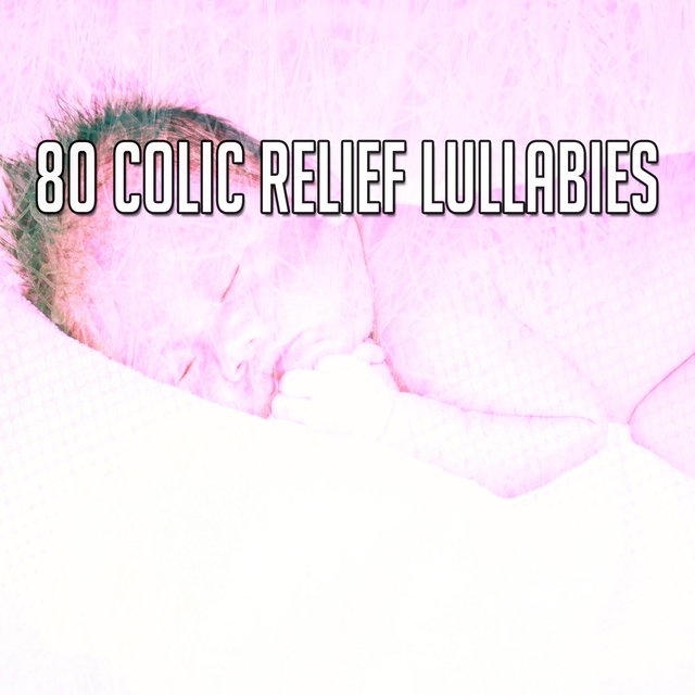 Couverture de 80 Colic Relief Lullabies