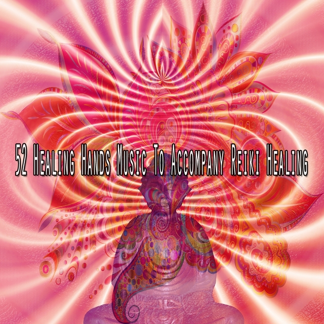 52 Healing Hands Music to Accompany Reiki Healing