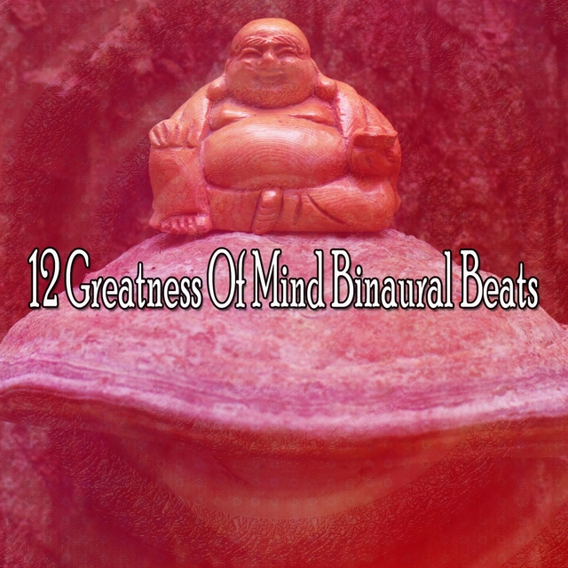 12 Greatness of Mind Binaural Beats