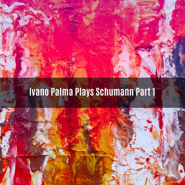 Couverture de Ivano Palma plays Schumann Part 1