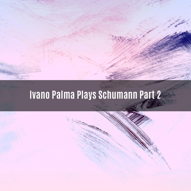 Couverture de Ivano Palma plays Schumann Part 2