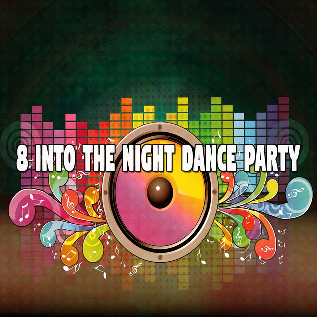 8 Into the Night Dance Party